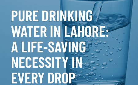 Pure Drinking Water in Lahore A Life-Saving Necessity in Every Drop